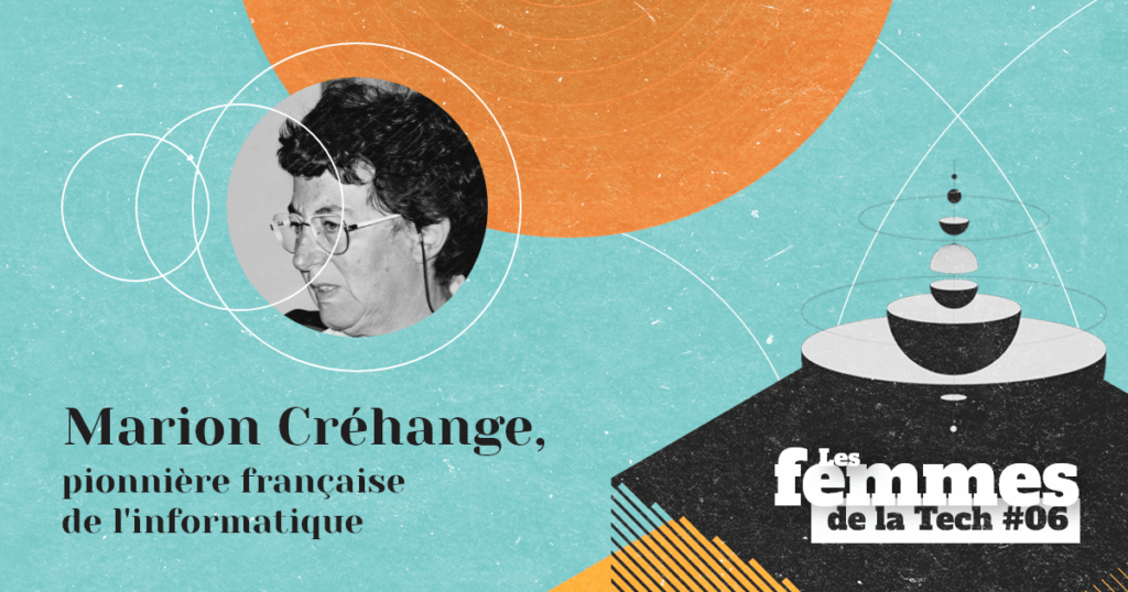Les Femmes de la Tech #6 – Marion Créhange&nbsp;: une pionnière française de l’informatique à la reconnaissance tardive