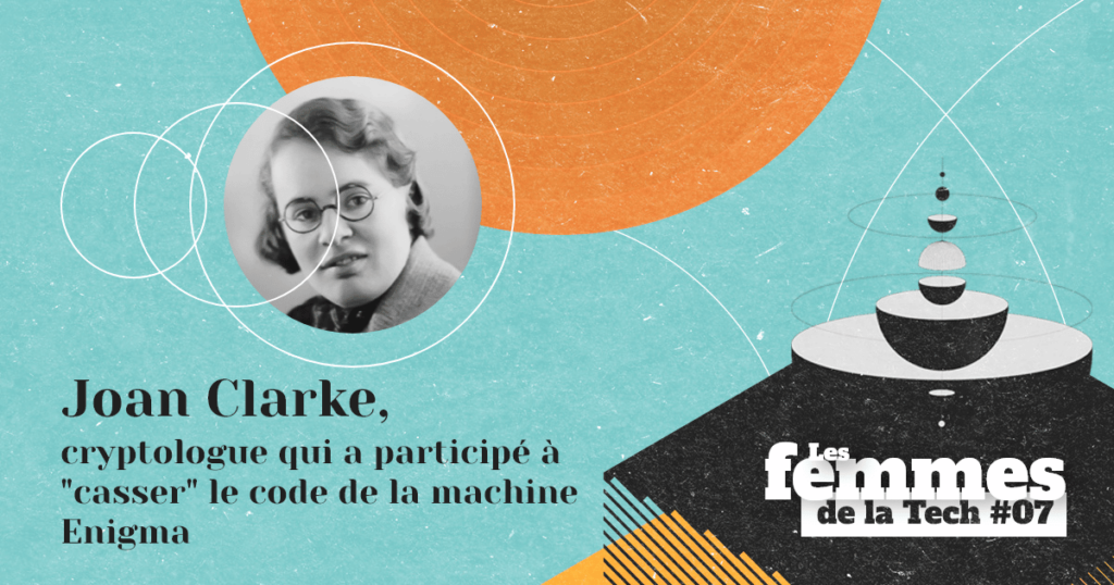 Les Femmes de la Tech #7 – Joan Clarke&nbsp;: la cryptologie pour déchiffrer les communications de la machine Enigma du Troisième Reich