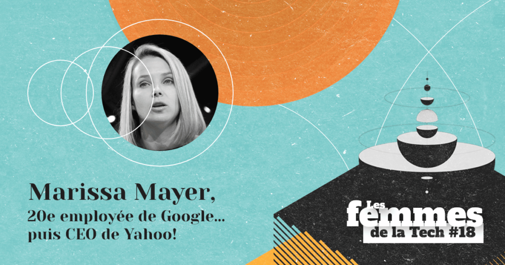 Les Femmes de la Tech #18 – Marissa Mayer&nbsp;: la 20e employée de Google contribuant à la croissance du futur GAFA… puis CEO de Yahoo