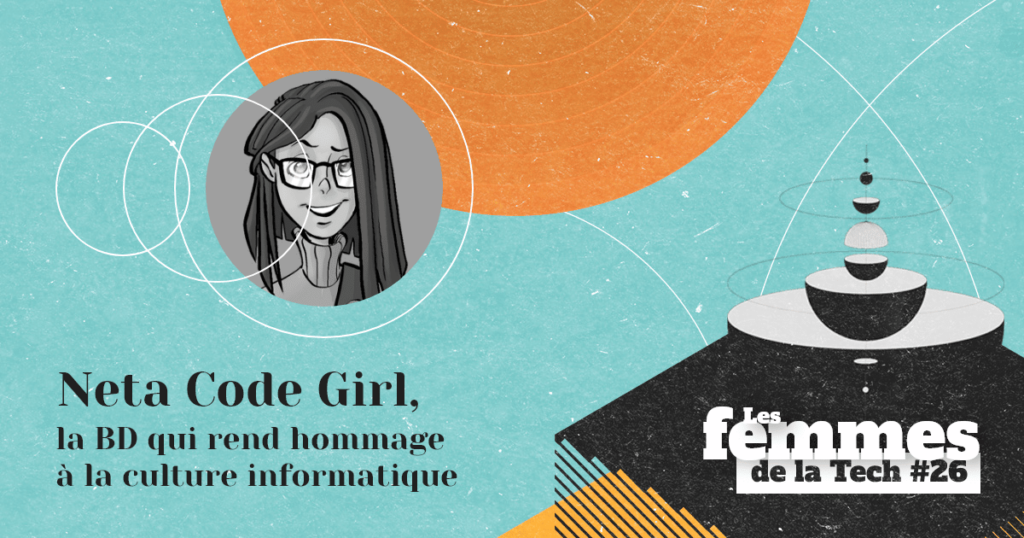 Les Femmes de la Tech #26 – Neta Code Girl&nbsp;: la BD qui raconte avec humour la culture informatique
